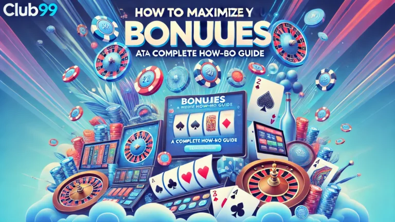 How to Maximize Your Bonuses at Club99
