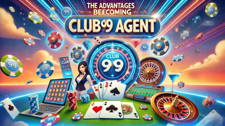 The Advantages of Becoming a Club99 Agent